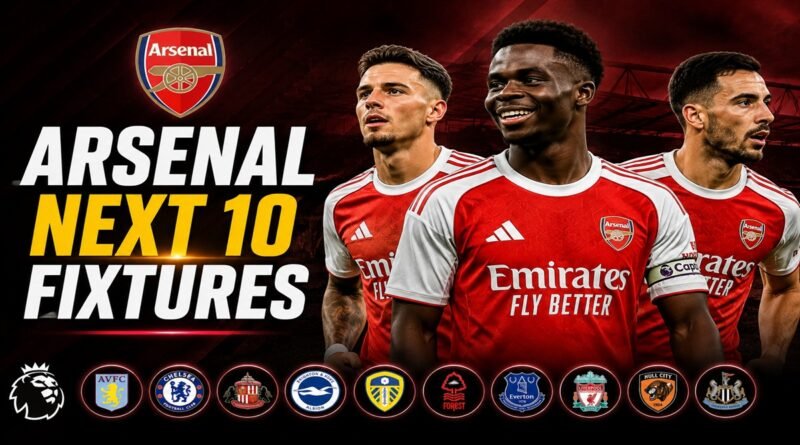 Arsenal Next 10 Fixtures in the Premier League